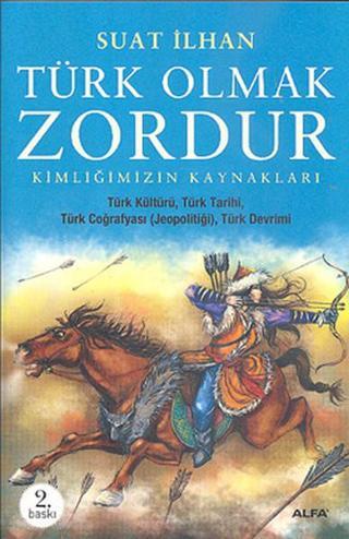 Türk Olmak Zordur - Suat İlhan - Alfa Yayıncılık