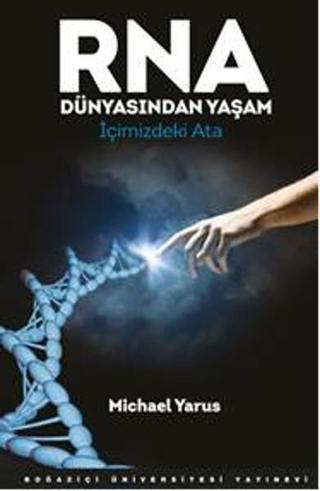 RNA Dünyasından Yaşam - Michael Yarus - Boğaziçi Üniversitesi Yayınevi