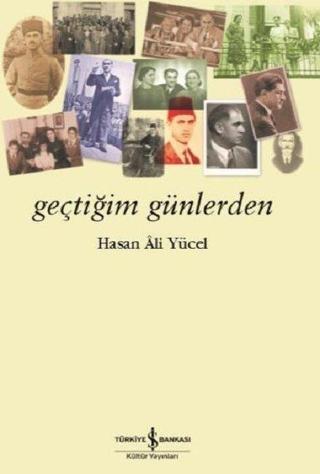 Geçtiğim Günler - Hasan Ali Yücel - İş Bankası Kültür Yayınları