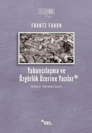 Yabancılaşma ve Özgürlük Üzerine Yazılar - Frantz Fanon - Sel Yayıncılık