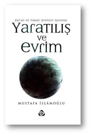 Yaratılış ve Evrim - Mustafa İslamoğlu - Düşün Yayınları