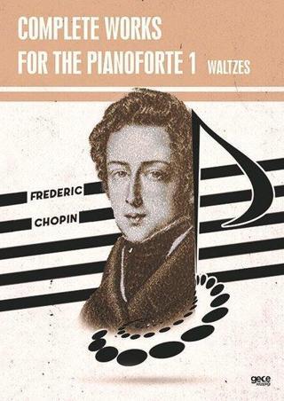 Complete Works For The Pianoforte 1 - Waltzes - Frederic Chopin - Gece Kitaplığı