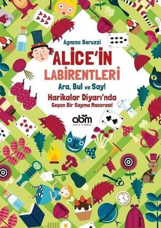 Alice'in Labirentleri-Ara Bul ve Say-Harikalar Diyarı'nda Geçen Bir Sayma Macerası! - Agnese Baruzzi - Abm Yayınevi