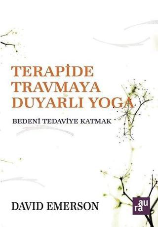 Terapide Travmaya Duyarlı Yoga - David Emerson - Aura Yayınevi