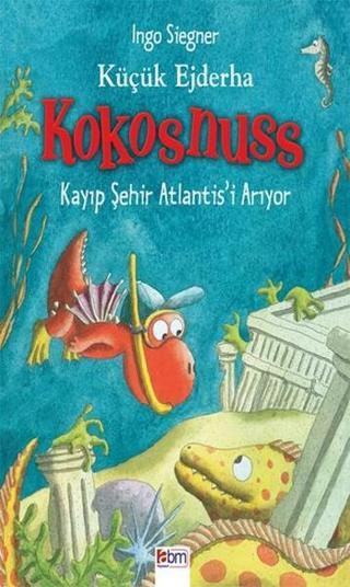 Küçük Ejderha Kokosnuss Kayıp Şehir Atlantis'i Arıyor - İngo Siegner - Abm Yayınevi