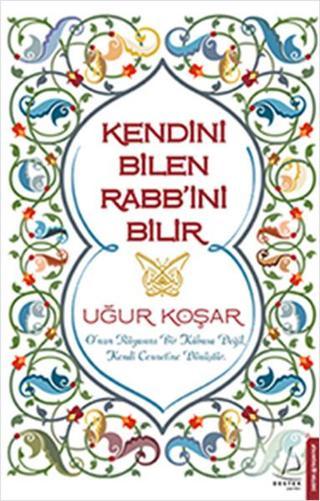 Kendini Bilen Rabb'ini Bilir - Uğur Koşar - Destek Yayınları