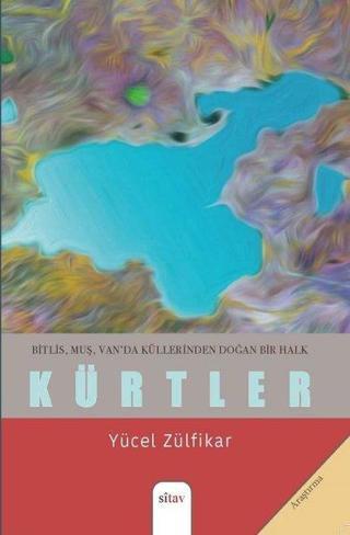 Bitlis - Muş - Van'da Küllerinden Doğan Bir Halk: Kürtler - Yücel Zülfikar - Sitav yayınevi