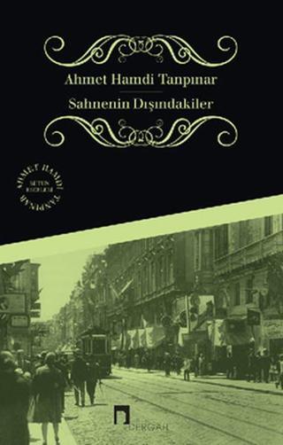 Sahnenin Dışındakiler - Ahmet Hamdi Tanpınar - Dergah Yayınları