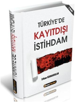 Türkiye'de Kayıt Dışı İstihdam - Erkan Karaarslan - BEKAD Yayınları