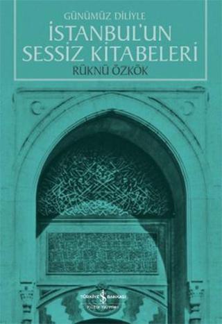 İstanbul'un Sessiz Kitabeleri - Rüknü Özkök - İş Bankası Kültür Yayınları