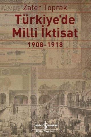 Türkiye'de Milli İktisat 1908-1918 - Zafer Toprak - İş Bankası Kültür Yayınları