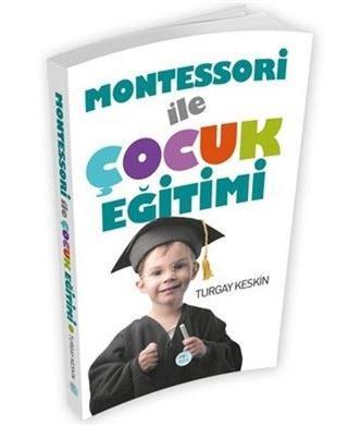 Montessori ile Çocuk Eğitimi - Turgay Keskin - Mavi Çatı Yayınları