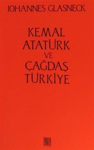 Kemal Atatürk ve Çağdaş Türkiye - Johannes Glasneck - Onur Yayınları