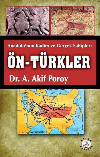 Ön-Türkler: Anadolu'nın Kadim ve Gerçek Sahipleri - A. Akif Poroy - Bilge Karınca Yayınları