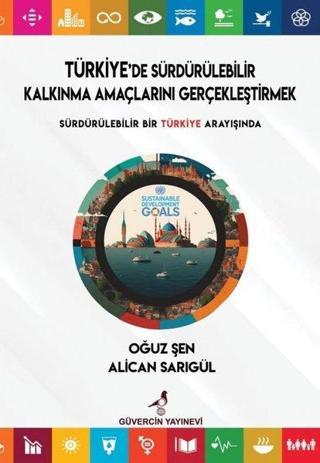 Türkiye'de Sürdürülebilir Kalkınma Amaçlarını Gerçekleştirmek - Alican Sarıgül - Güvercin Yayınevi