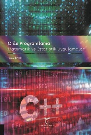 C ile Programlama Matematiksel ve İstatistiksel Uygulamalar - Levent Özbek - Akademisyen Kitabevi