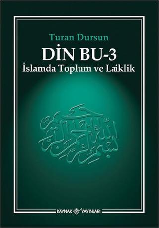 Din Bu-3 ( İslamda Toplum ve Laiklik) - Turan Dursun - Kaynak Yayınları