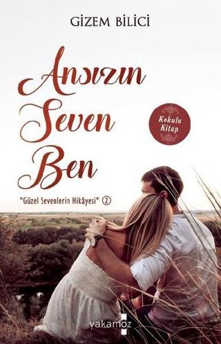 Ansızın Seven Ben - Gizem Bilici - Yakamoz Yayınları