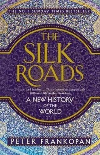The Silk Roads: A New History of the World - Peter Frankopan - Bloomsbury