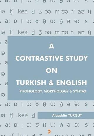 A Contrastive Study On Turkish and English: Phonology Morphonology and Syntax Alaaddin Turgut Cinius Yayinevi