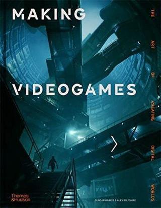 Making Videogames: The Art of Creating Digital Worlds  - Duncan Harris - Thames & Hudson