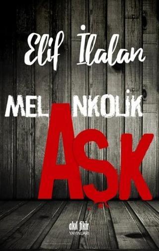 Melankolik Aşk - Akıl Fikir Yayınları