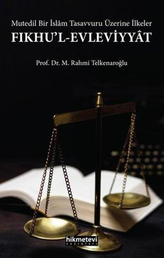 Fıkhu'l-Evleviyyat: Mutedil Bir İslam Tasavvuru Üzerine İlkeler - M. Rahmi Telkenaroğlu - Hikmetevi Yayınları