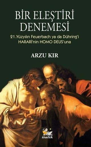 Bir Eleştiri Denemesi - 21. Yüzyılın Feuerbach ya da Dühring'i Hararinin Homo Deus'una - Arzu Kır - İtalik Yayınları