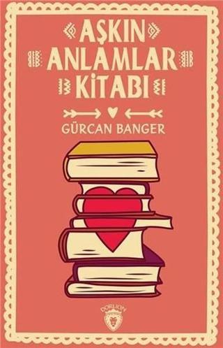 Aşkın Anlamlar Kitabı - Gürcan Banger - Dorlion Yayınevi