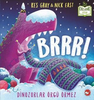 Brrrr! Dinozorlar Örgü Örmez-Organik Kitap - Kes Gray - Beyaz Balina Yayınları