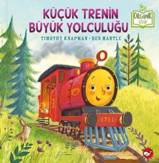 Küçük Trenin Büyük Yolculuğu-Organik Kitap - Timothy Knapman - Beyaz Balina Yayınları