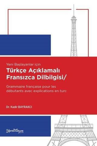 Türkçe Açıklamalı Fransızca Dilbilgisi - Kadir Bayrakcı - Ertem Kafkars Eğitim Yayınları