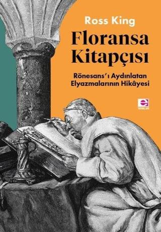 Floransa Kitapçısı: Rönesans'ı Aydınlatan Elyazmalarının Hikayesi - Ross King - E Yayınları