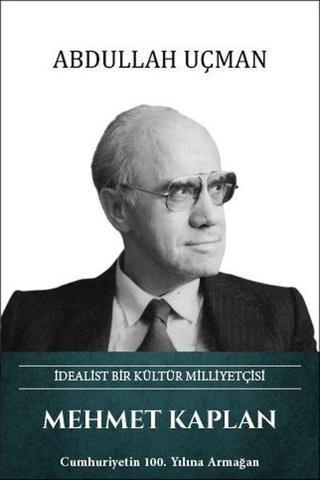 Mehmet Kaplan: İdealist Bir Kültür Milliyetçisi - Abdullah Uçman - Türk Kültürüne Hizmet Vakfı