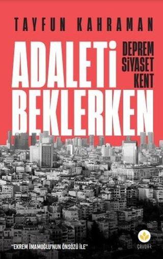 Adaleti Beklerken: Deprem Siyaset Kent - Tayfun Kahraman - Çavdar Yayınları