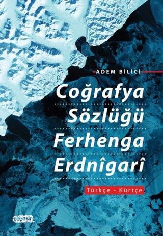 Coğrafya Sözlüğü Ferhenga Erdnigari: Türkçe - Kürtçe - Adem Bilici - Tebeşir Yayınları