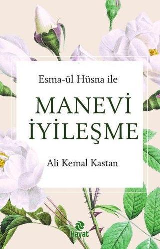 Manevi İyileşme - Esma-ül Hüsna İle - Ali Kemal Kastan - Hayat Yayıncılık