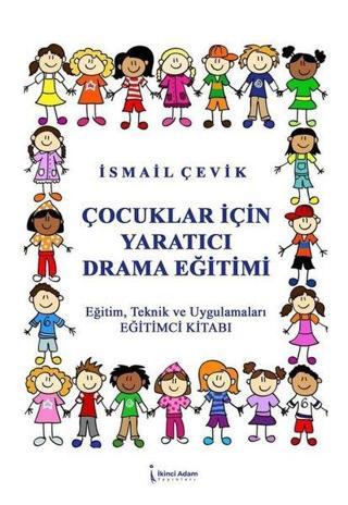 Çocuklar için Yaratıcı Drama Eğitimi - İsmail Çevik - İkinci Adam Yayınları
