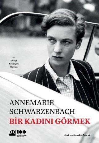 Bir Kadını Görmek - Annemarie Schwarzenbach - Doğan Kitap