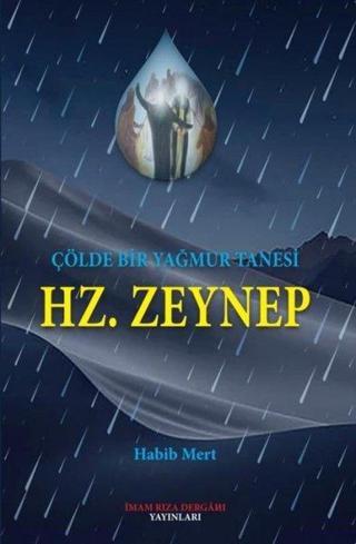 Hz. Zeynep - Çölde Bir Yağmur Tanesi - Habib Mert - İmam Rıza Dergahı Yayınları