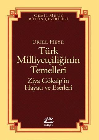 Türk Milliyetçiliğinin Temelleri: Ziya Gökalp'in Hayatı ve Eserleri - Uriel Heyd - İletişim Yayınları