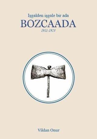 Bozcaada - İşgalden İşgale Bir Ada 1911-1923 - Vildan Onur - Ceren Yayınevi