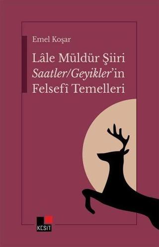 Lale Müldür Şiiri Saatler - Geyikler'in Felsefi Temelleri - Emel Koşar - Kesit Yayınları