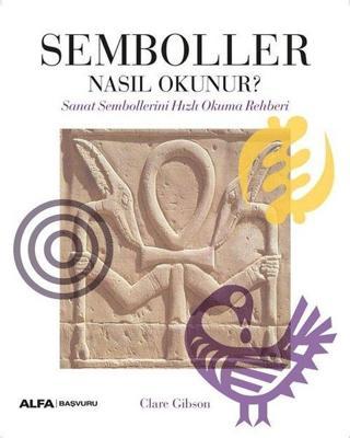 Semboller Nasıl Okunur? Sanat Sembollerini Hızlı Okuma Rehberi - Clare Gibson - Alfa Yayıncılık