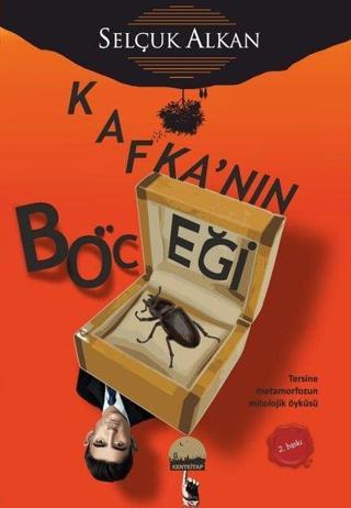 Kafka'nın Böceği: Tersine Metamorfozun Mitolojik Öyküsü - Selçuk Alkan - Kent Kitap