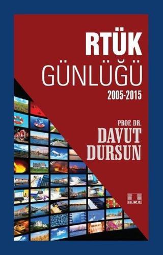 Rtük Günlüğü 2005-2015 - Davut Dursun - İlke Yayıncılık