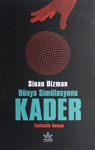 Dünya Simülasyonu Kader - Sinan Dizman - Elpis Yayınları