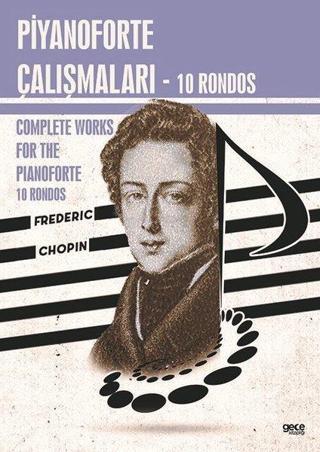 Piyanoforte Çalışmaları - 10 Rondos-Complete Works For The Pianoforte 10 Rondos - Frederic Chopin - Gece Kitaplığı