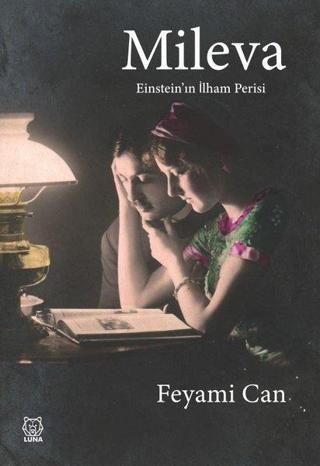 Mileva: Einstein'ın İlham Perisi - Feyami Can - Luna Yayınları