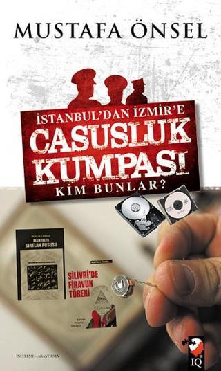İstanbul'dan İzmir'e Casusluk Kumpası Kim Bunlar? Mustafa Önsel IQ Kültür Sanat Yayıncılık